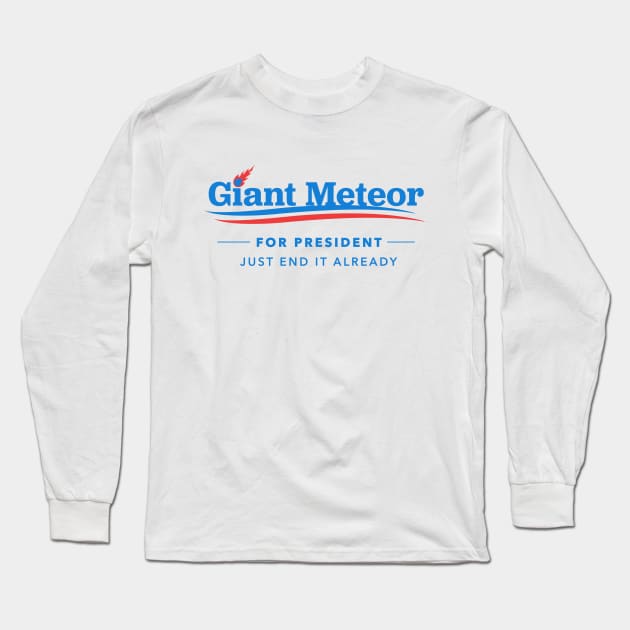Giant Meteor For President T-Shirt Long Sleeve T-Shirt by dumbshirts